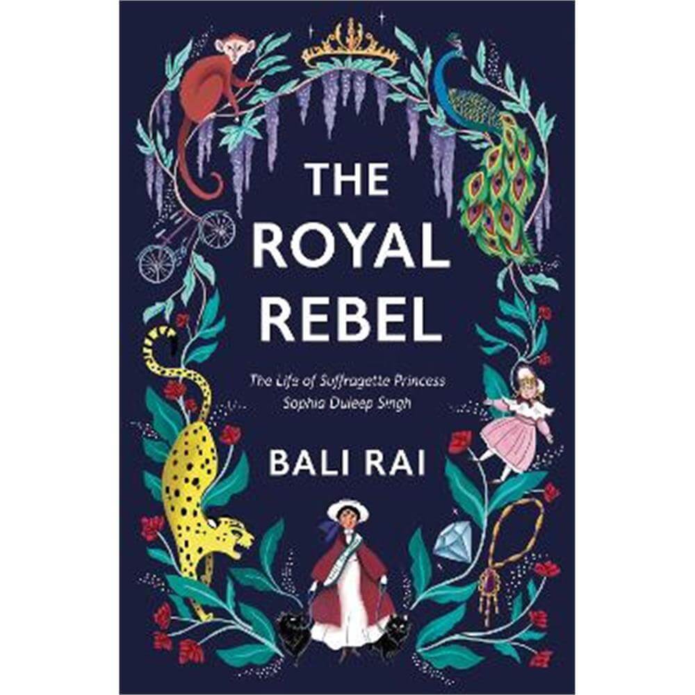 The Royal Rebel: The Life of Suffragette Princess Sophia Duleep Singh (Paperback) - Bali Rai